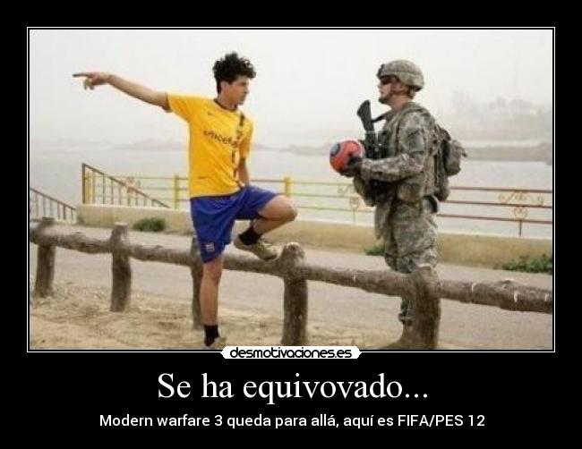 Se ha equivovado... - Modern warfare 3 queda para allá, aquí es FIFA/PES 12