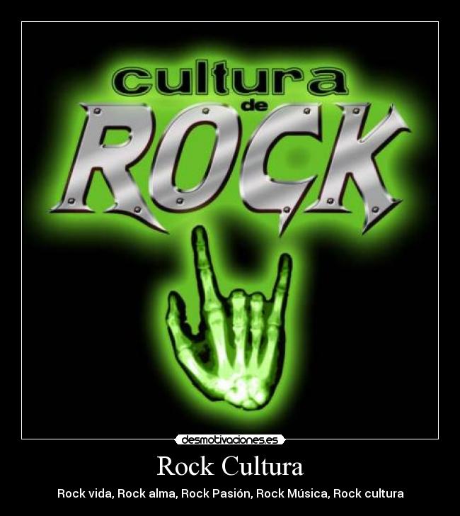 Rock Cultura - Rock vida, Rock alma, Rock Pasión, Rock Música, Rock cultura