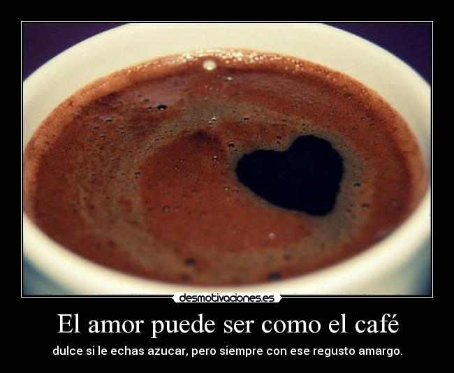 El amor puede ser como el café -