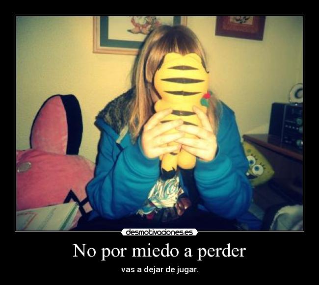 No por miedo a perder -