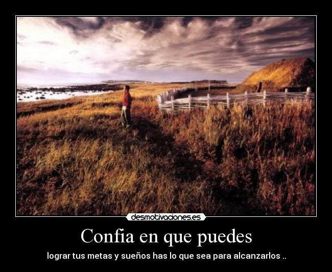 Confia en que puedes - lograr tus metas y sueños has lo que sea para alcanzarlos ..