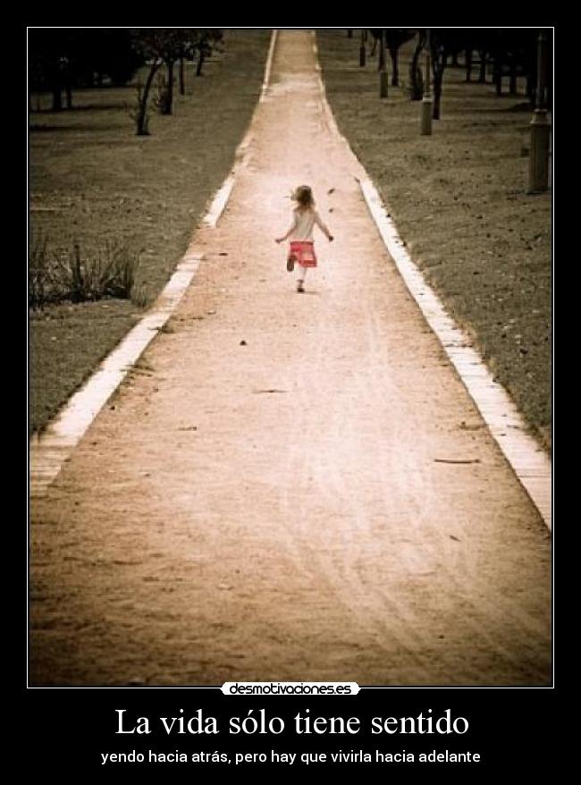 La vida sólo tiene sentido -