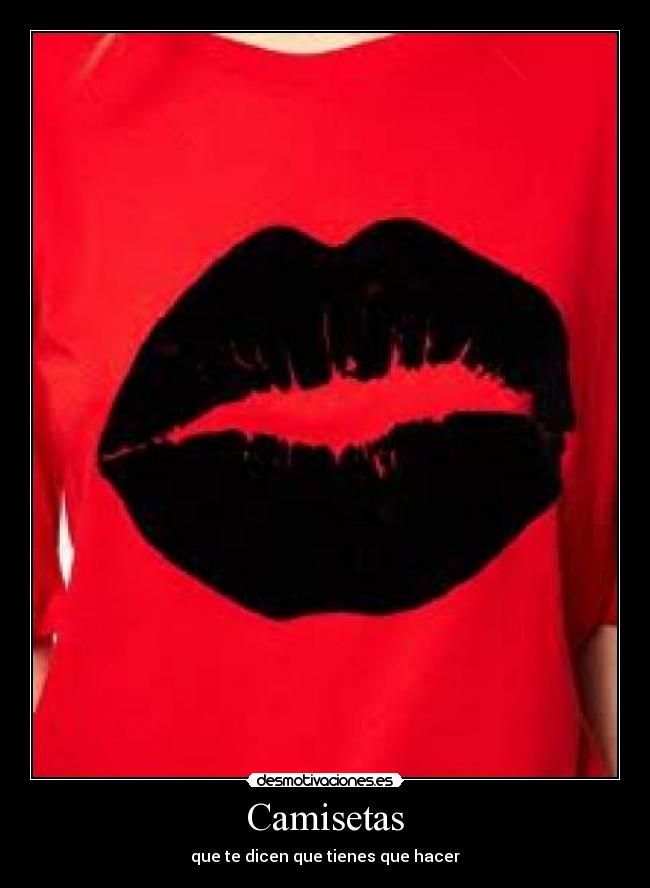Camisetas - que te dicen que tienes que hacer