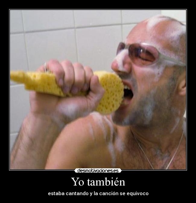 Yo también - estaba cantando y la canción se equivoco