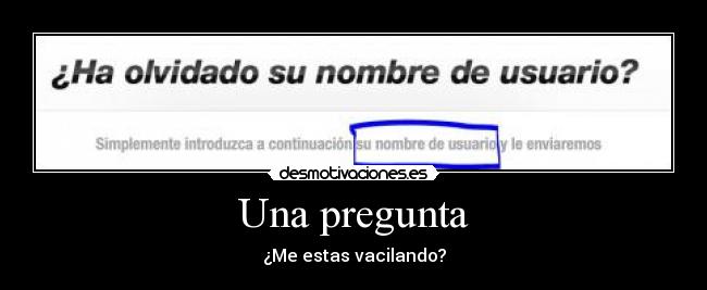 Una pregunta - ¿Me estas vacilando?