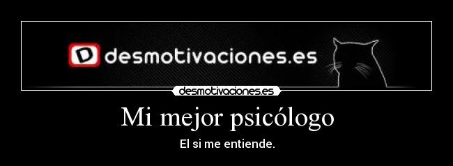 Mi mejor psicólogo - El si me entiende.