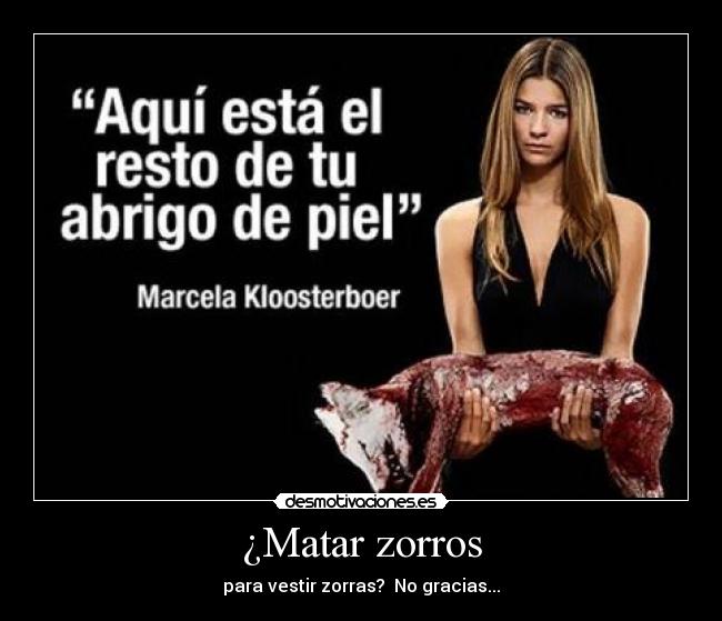 ¿Matar zorros - para vestir zorras? No gracias...