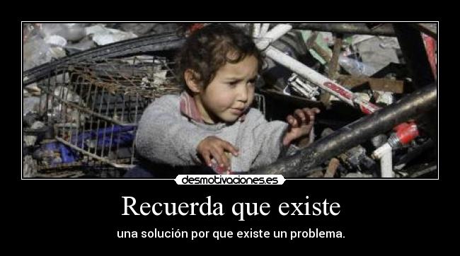Recuerda que existe - una solución por que existe un problema.
