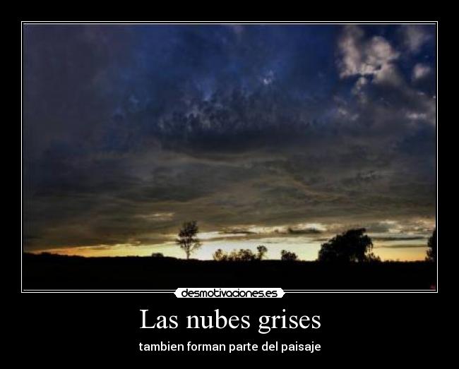 Las nubes grises - tambien forman parte del paisaje