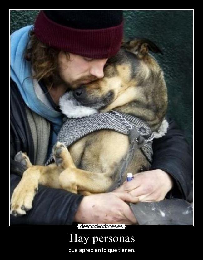Hay personas - que aprecian lo que tienen.