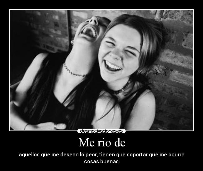 Me rio de -
