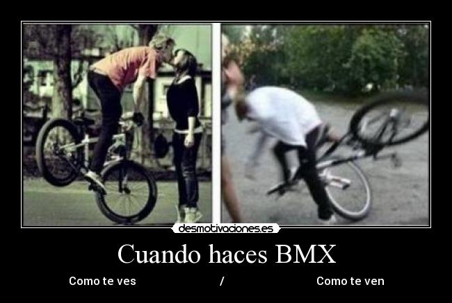 Cuando haces BMX - Como te ves                              /                                 Como te ven