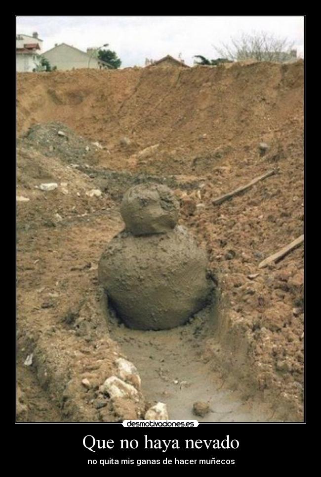 Que no haya nevado - no quita mis ganas de hacer muñecos
