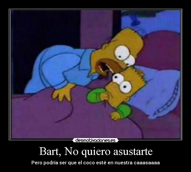 Bart, No quiero asustarte - Pero podría ser que el coco esté en nuestra caaasaaaa