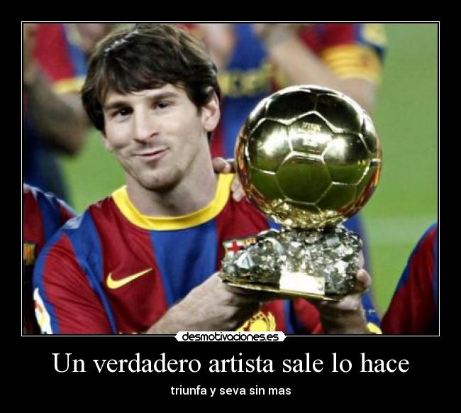 Un verdadero artista sale lo hace - triunfa y seva sin mas