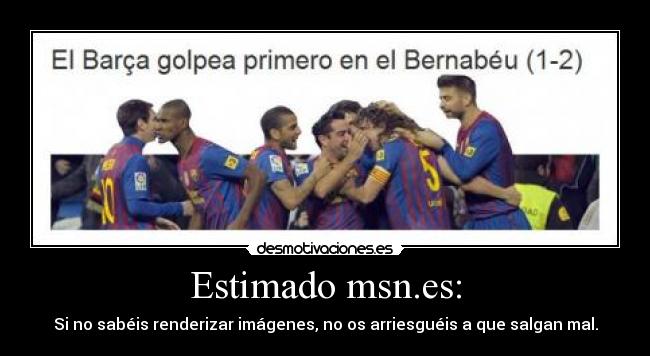 Estimado msn.es: - Si no sabéis renderizar imágenes, no os arriesguéis a que salgan mal.