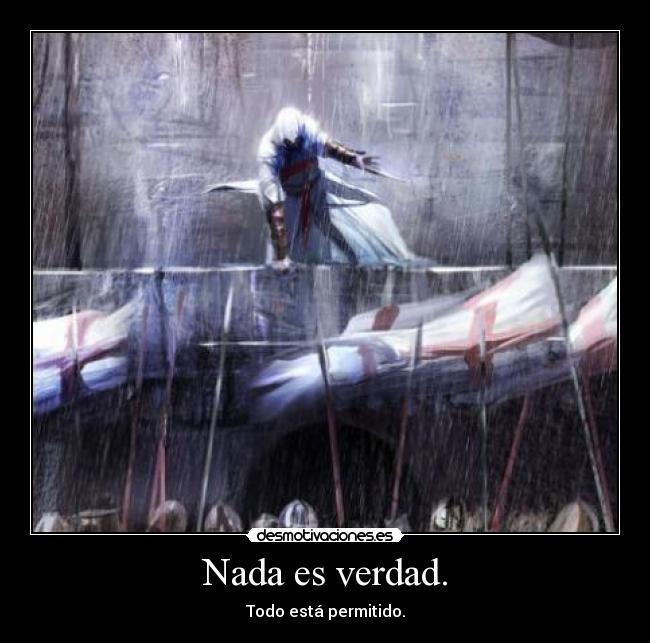 Nada es verdad. - Todo está permitido.