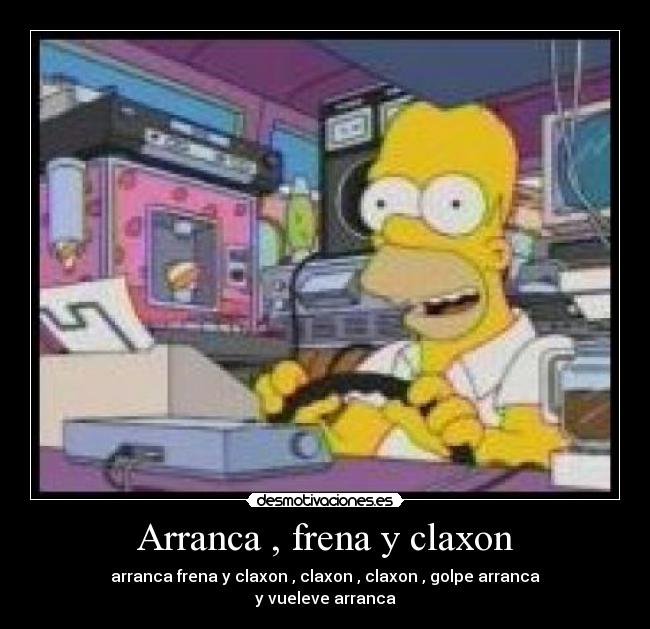 Arranca , frena y claxon - arranca frena y claxon , claxon , claxon , golpe arranca
y vueleve arranca