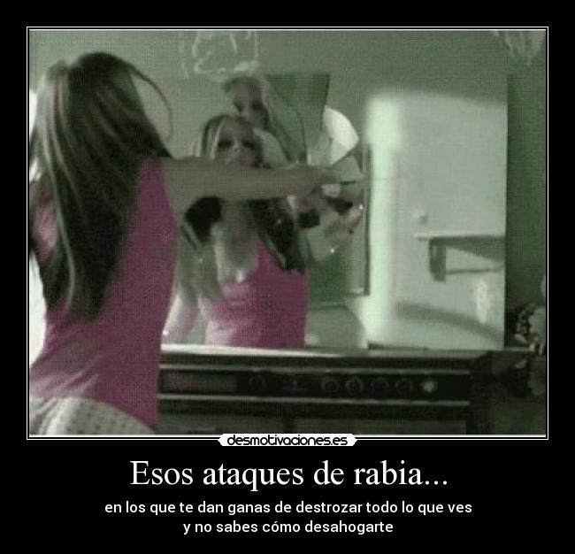 Esos ataques de rabia... - 