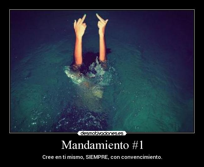 Mandamiento #1 - Cree en ti mismo, SIEMPRE, con convencimiento.