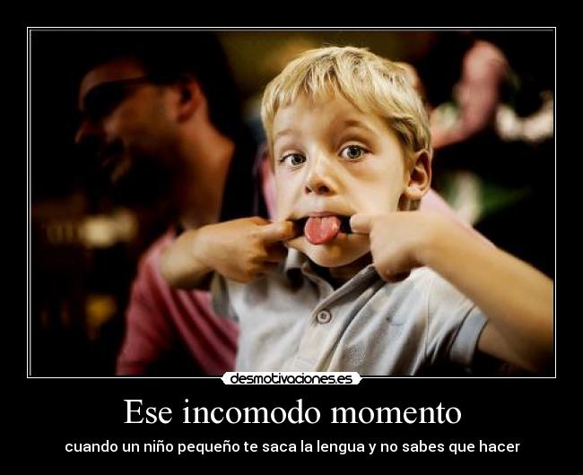 Ese incomodo momento - cuando un niño pequeño te saca la lengua y no sabes que hacer