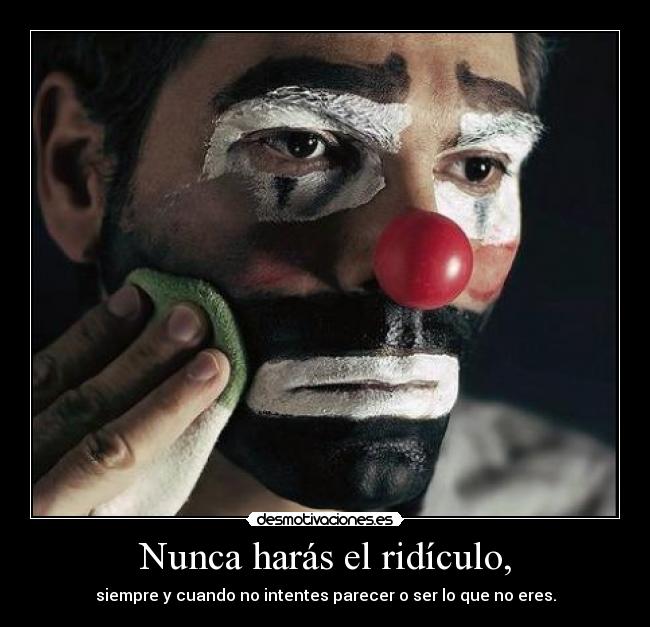 Nunca harás el ridículo, - 