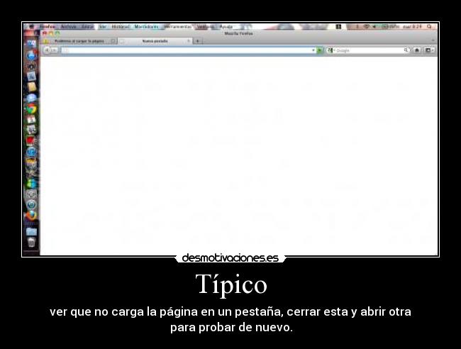 Típico - ver que no carga la página en un pestaña, cerrar esta y abrir otra
para probar de nuevo.