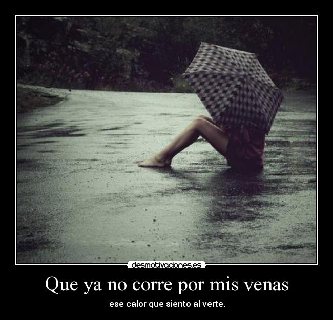 Que ya no corre por mis venas -