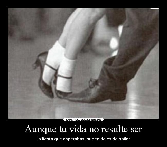 Aunque tu vida no resulte ser -