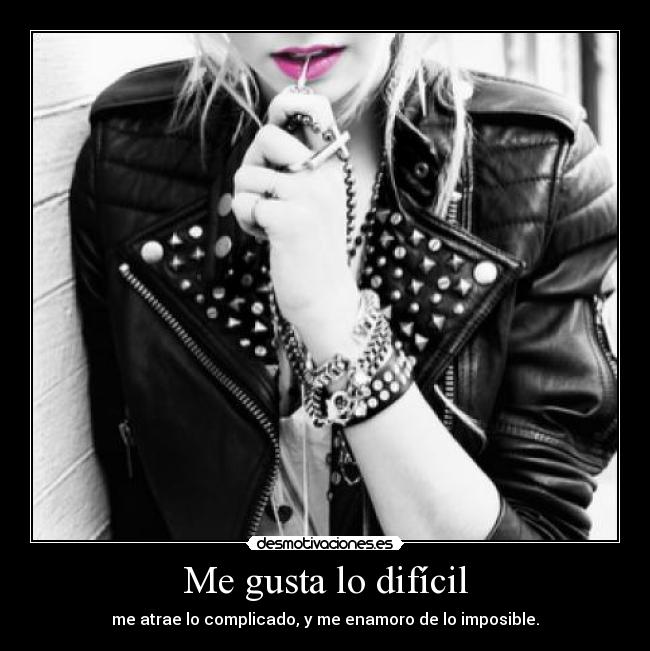 Me gusta lo difícil -