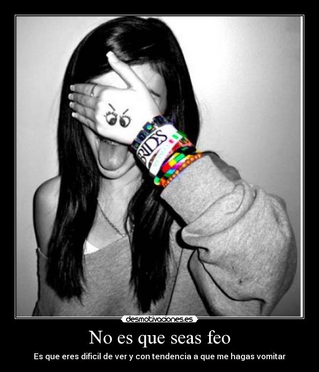 No es que seas feo - 