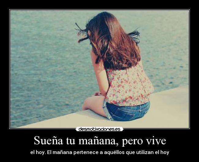 Sueña tu mañana, pero vive - 