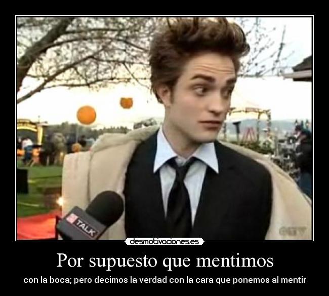 Por supuesto que mentimos -