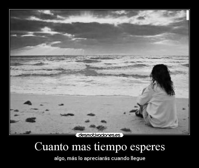 Cuanto mas tiempo esperes -