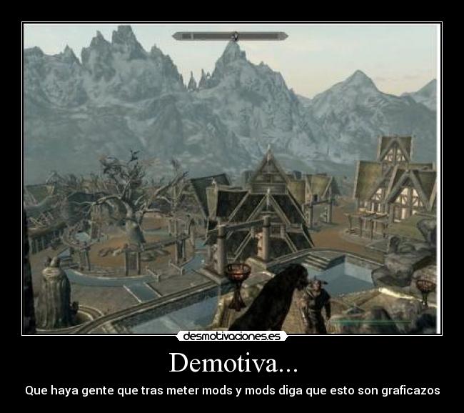 Demotiva... - Que haya gente que tras meter mods y mods diga que esto son graficazos