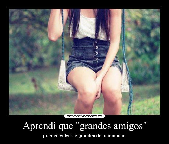 Aprendí que grandes amigos -