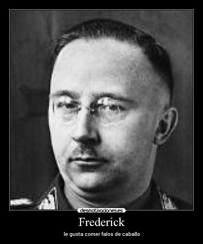 Frederick - le gusta comer falos de caballo