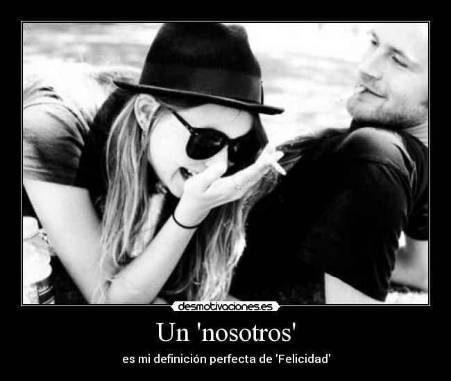 Un nosotros - es mi definición perfecta de Felicidad