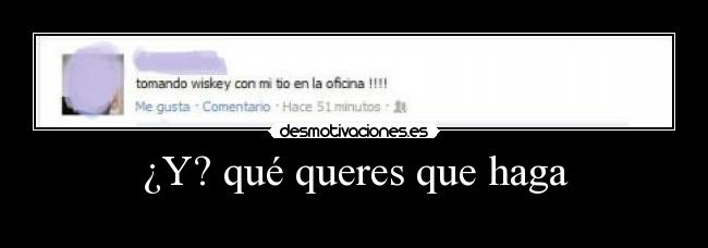 ¿Y? qué queres que haga -