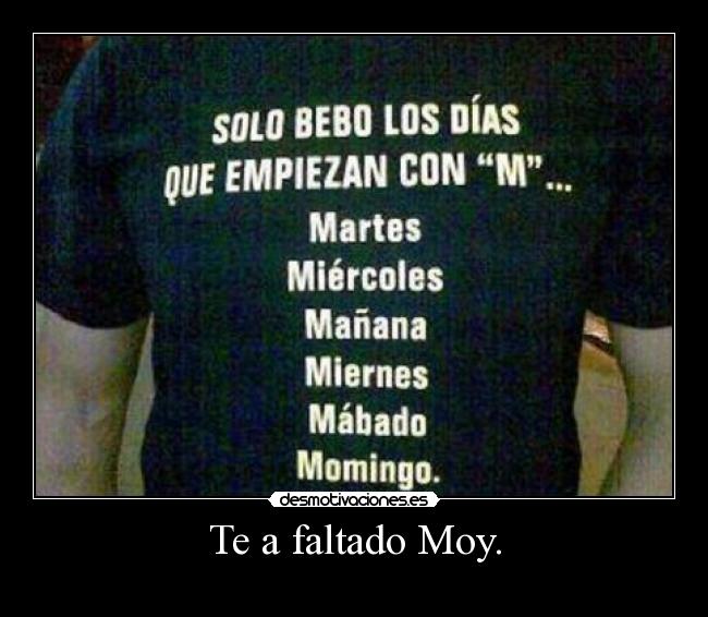 Te a faltado Moy. -