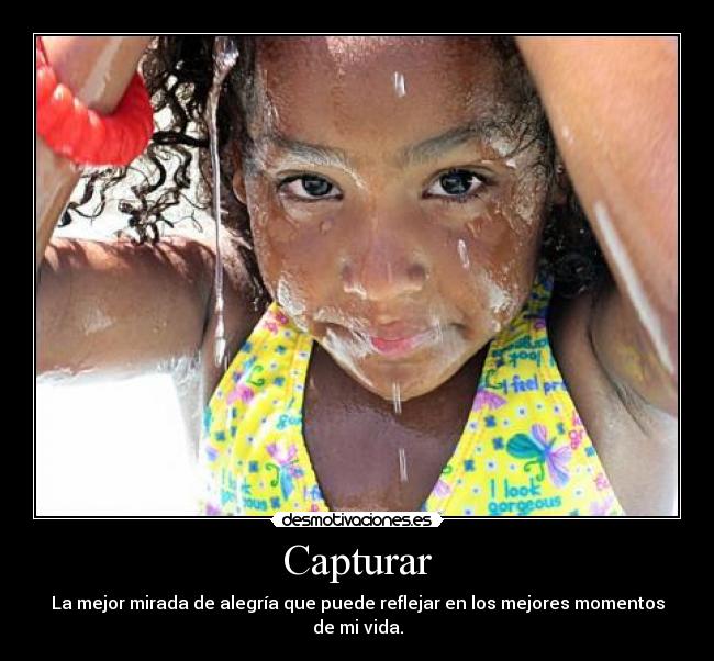 Capturar - La mejor mirada de alegría que puede reflejar en los mejores momentos de mi vida.
