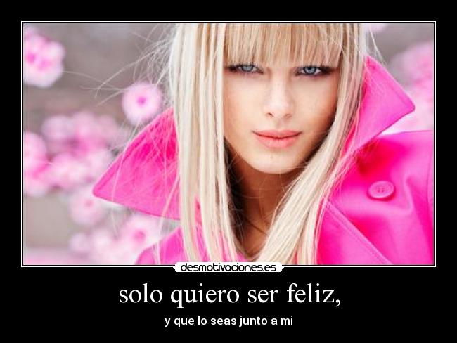 solo quiero ser feliz, - 