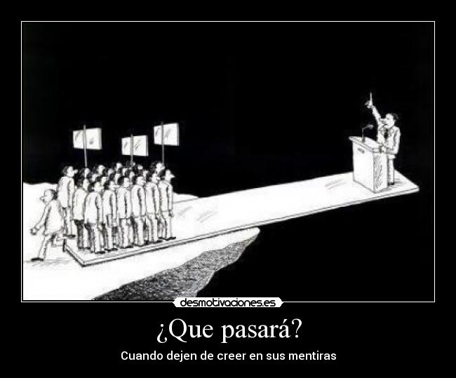 carteles que pasara cuando dejar creer mentira politica politicos espana bolivia desmotivaciones