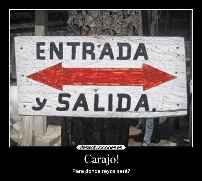 Carajo! - Para donde rayos será?