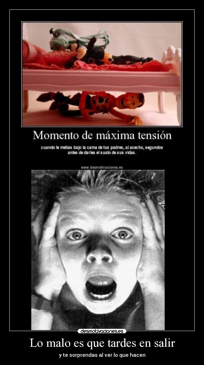 Lo malo es que tardes en salir -