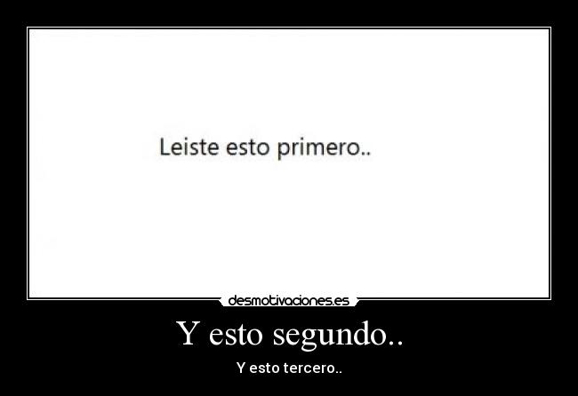 Y esto segundo.. - Y esto tercero..