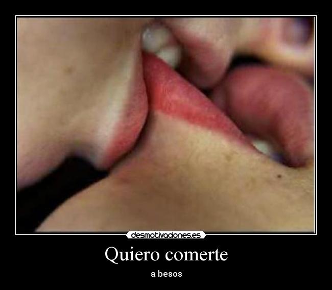 Quiero comerte - a besos