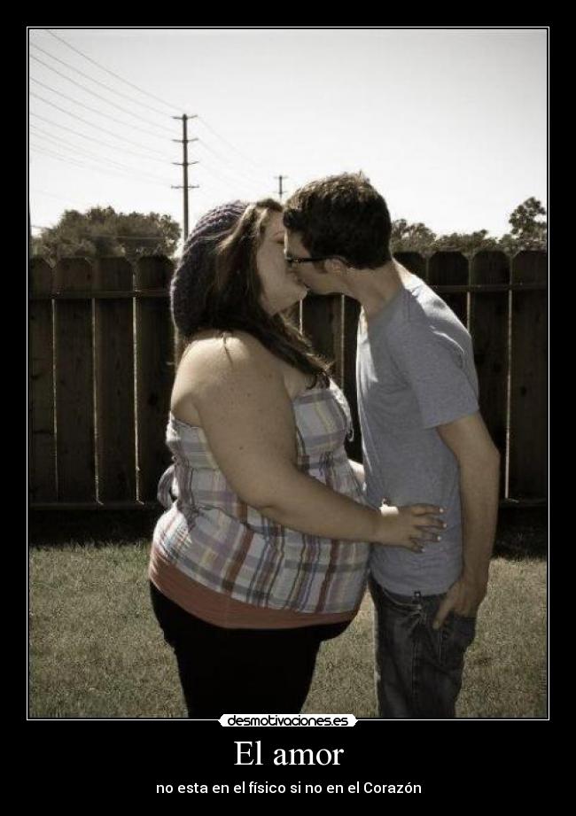 El amor - no esta en el físico si no en el Corazón