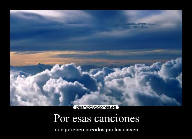 Por esas canciones - que parecen creadas por los dioses