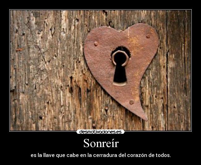 Sonreír - es la llave que cabe en la cerradura del corazón de todos.